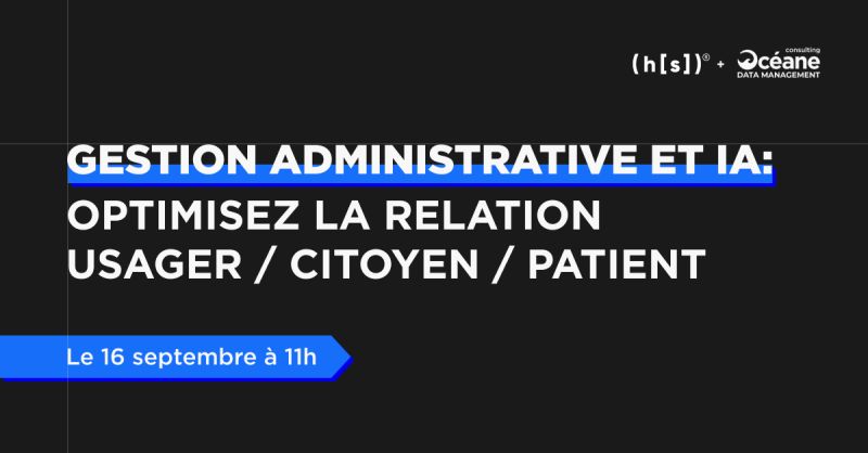 [Webinar] «Gestion administrative et IA : Optimisez la relation Usager/Patient/Client»